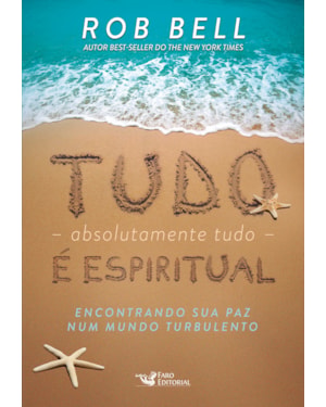 TUDO, ABSOLUTAMENTE TUDO, É ESPIRITUAL - ENCONTRANDO SUA PAZ NUM MUNDO TURBULENTO