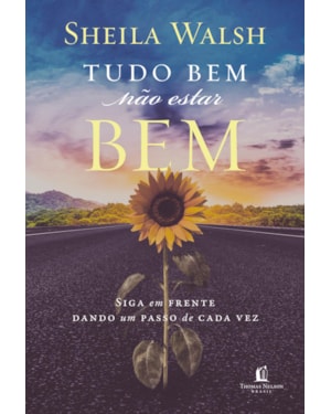 TUDO BEM NÃO ESTAR BEM: SIGA EM FRENTE DANDO UM PASSO DE CADA VEZ
