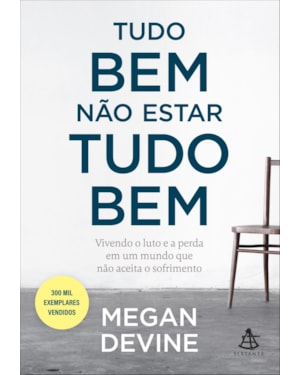 TUDO BEM NÃO ESTAR TUDO BEM: VIVENDO O LUTO E A PERDA EM UM MUNDO QUE NÃO ACEITA O SOFRIMENTO