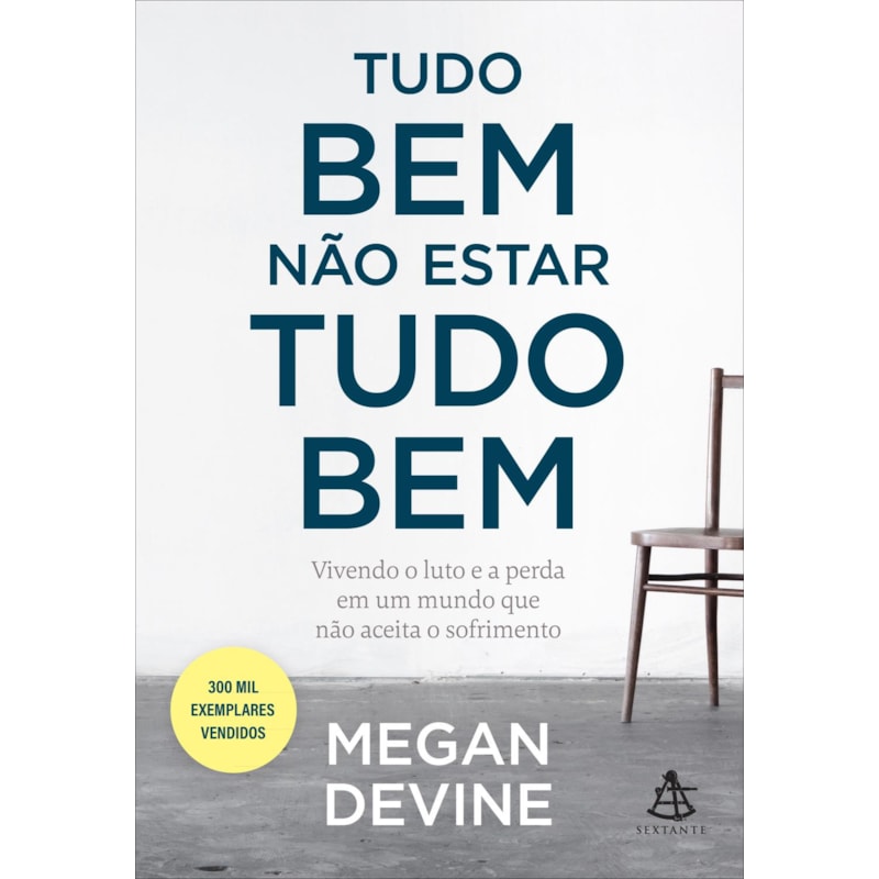 TUDO BEM NÃO ESTAR TUDO BEM: VIVENDO O LUTO E A PERDA EM UM MUNDO QUE NÃO ACEITA O SOFRIMENTO