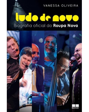 TUDO DE NOVO - A BIOGRAFIA OFICIAL DO ROUPA NOVA: A BIOGRAFIA OFICIAL DO ROUPA NOVA