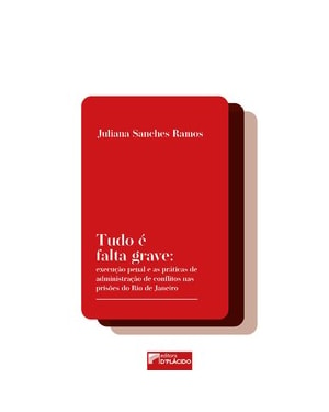 Tudo é falta grave: controle social, procedimentos e resistências na execução penal no Rio de Janeiro