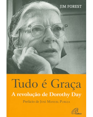 TUDO É GRAÇA - A REVOLUÇÃO DE DOROTHY DAY