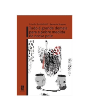 TUDO É GRANDE DEMAIS PARA A POBRE MEDIDA DA NOSSA PELE