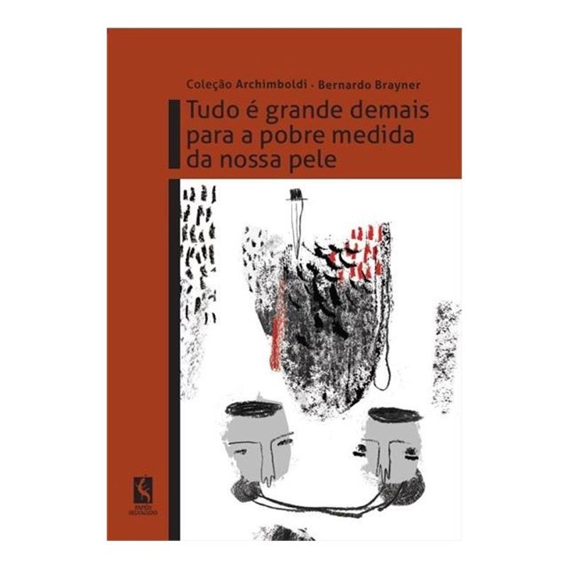 TUDO É GRANDE DEMAIS PARA A POBRE MEDIDA DA NOSSA PELE