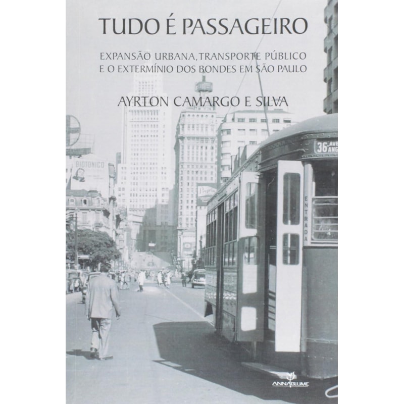 TUDO E PASSAGEIRO: EXPANSAO URBANO, TRANSPORTE PUBLICO E O EXTERMINIO DOS B - 1