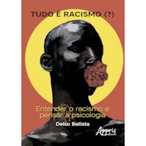 TUDO É RACISMO (?): ENTENDER O RACISMO E PENSAR A PSICOLOGIA