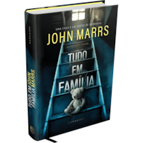 TUDO EM FAMÍLIA - SEGREDOS DE FAMÍLIA E OBSESSÕES MARCAM O FAMOSO THRILLER DE JOHN MARRS