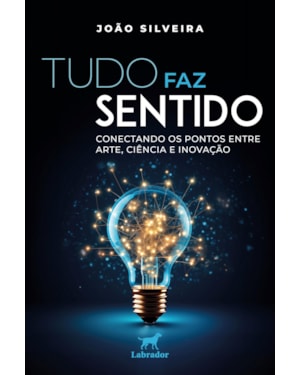 TUDO FAZ SENTIDO: CONECTANDO OS PONTOS ENTRE ARTE, CIÊNCIA E INOVAÇÃO