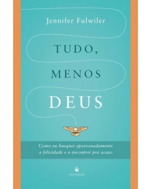 TUDO, MENOS DEUS