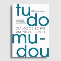 TUDO MUDOU: DIÁLOGOS SOBRE UM NOVO TEMPO