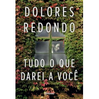 TUDO O QUE DAREI A VOCÊ: (BIBLIOTECA DOLORES REDONDO)