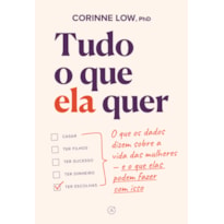 TUDO O QUE ELA QUER: O QUE OS DADOS DIZEM SOBRE A VIDA DAS MULHERES - E O QUE ELAS PODEM FAZER COM ISSO