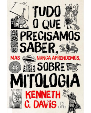 TUDO O QUE PRECISAMOS SABER, MAS NUNCA APRENDEMOS, SOBRE MITOLOGIA