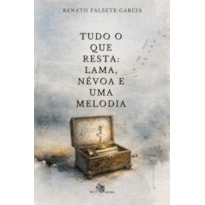 TUDO O QUE RESTA: LAMA, NÉVOA E UMA MELODIA