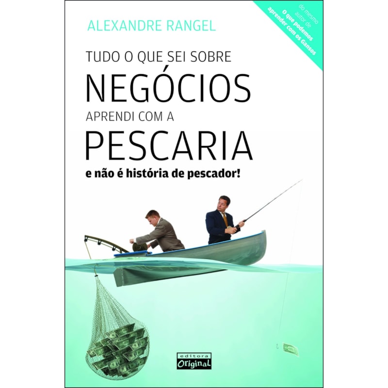 TUDO O QUE SEI SOBRE NEGÓCIO APRENDI COM A PESCARIA - E NÃO É HISTÓRIA DE PESCADOR!