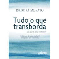 TUDO O QUE TRANSBORDA: DO QUE É FEITO O SENTIR? VIVÊNCIAS DE UMA MULHER/TERAPEUTA EM TRAVESSIA