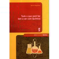 TUDO O QUE VOCÊ FAZ TEM A VER COM QUÍMICA