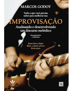 TUDO O QUE VOCÊ PRECISA SABER PARA MELHORAR SUA IMPROVISAÇÃO: ANALISANDO E DESENVOLVENDO UM DISCURSO MELÓDICO