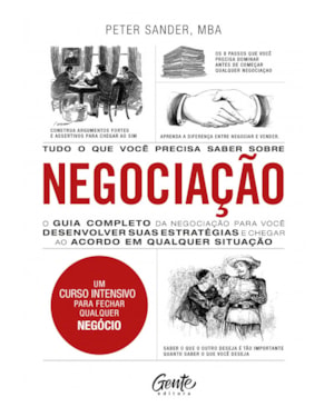 TUDO O QUE VOCÊ PRECISA SABER SOBRE NEGOCIAÇÃO: O GUIA COMPLETO DA NEGOCIAÇÃO PARA VOCÊ DESENVOLVER ESTRATÉGIAS E CHEGAR AO ACORDO EM QUALQUER SITUAÇÃO.