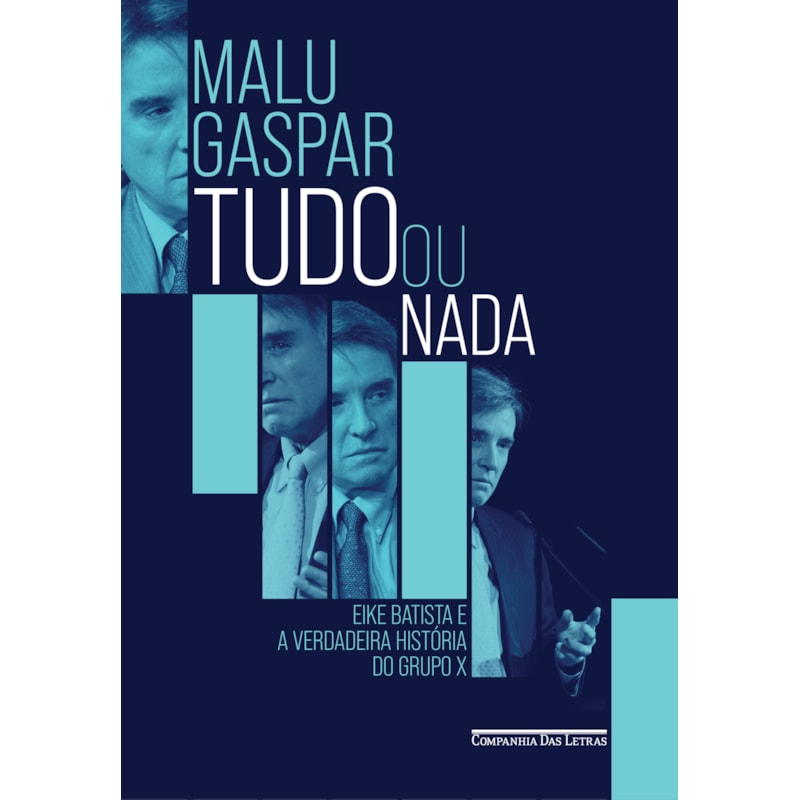 TUDO OU NADA: EIKE BATISTA E A VERDADEIRA HISTÓRIA DO GRUPO X
