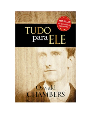 Tudo para Ele - Um clássico da literatura cristã - Devocional diário: Um clássico da literatura cristã - 365 reflexões bíblicas, uma para cada dia do ano