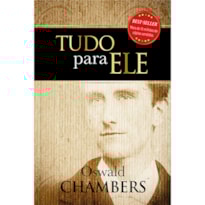 Tudo para Ele - Um clássico da literatura cristã: Um clássico da literatura cristã - 365 reflexões bíblicas, uma para cada dia do ano