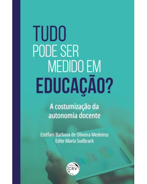 TUDO PODE SER MEDIDO EM EDUCAÇÃO? A COSTUMIZAÇÃO DA AUTONOMIA DOCENTE