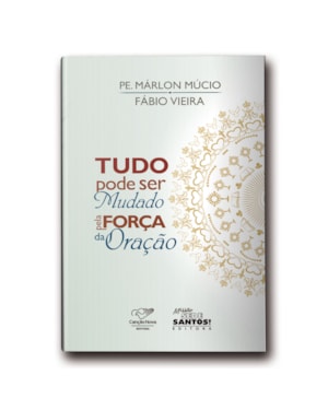 TUDO PODE SER MUDADO PELA FORÇA DA ORAÇÃO