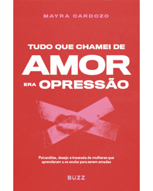 TUDO QUE CHAMEI DE AMOR ERA OPRESSÃO: PSICANÁLISE, DESEJO E TRAVESSIA DE MULHERES QUE APRENDERAM A SE ANULAR PARA SEREM AMADAS