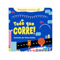 TUDO QUE CORRE! (COLEÇÃO PREPARAR, APONTAR, JÁ!) - UM LIVRO INTERATIVO E DIVERTIDO PARA PEQUENOS LEITORES