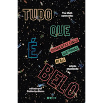 TUDO QUE É BELO - QUARENTA E CINCO HISTÓRIAS REAIS