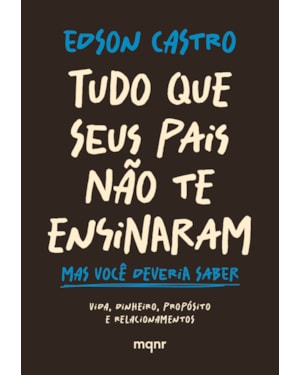 TUDO QUE SEUS PAIS NÃO TE ENSINARAM: MAS VOCÊ DEVERIA SABER