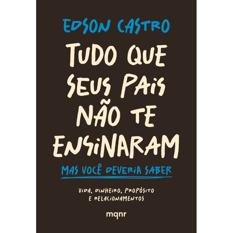 TUDO QUE SEUS PAIS NÃO TE ENSINARAM: MAS VOCÊ DEVERIA SABER
