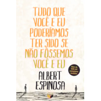 TUDO QUE VOCÊ E EU PODERÍAMOS TER SIDO SE NÃO FÔSSEMOS VOCÊ E EU