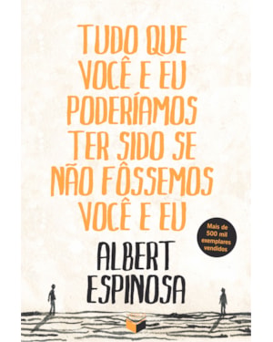 TUDO QUE VOCÊ E EU PODERÍAMOS TER SIDO SE NÃO FÔSSEMOS VOCÊ E EU