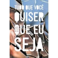 TUDO QUE VOCÊ QUISER QUE EU SEJA