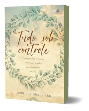 Tudo sob controle: entregue a Deus o comando de sua vida e descubra uma nova maneira de viver.
