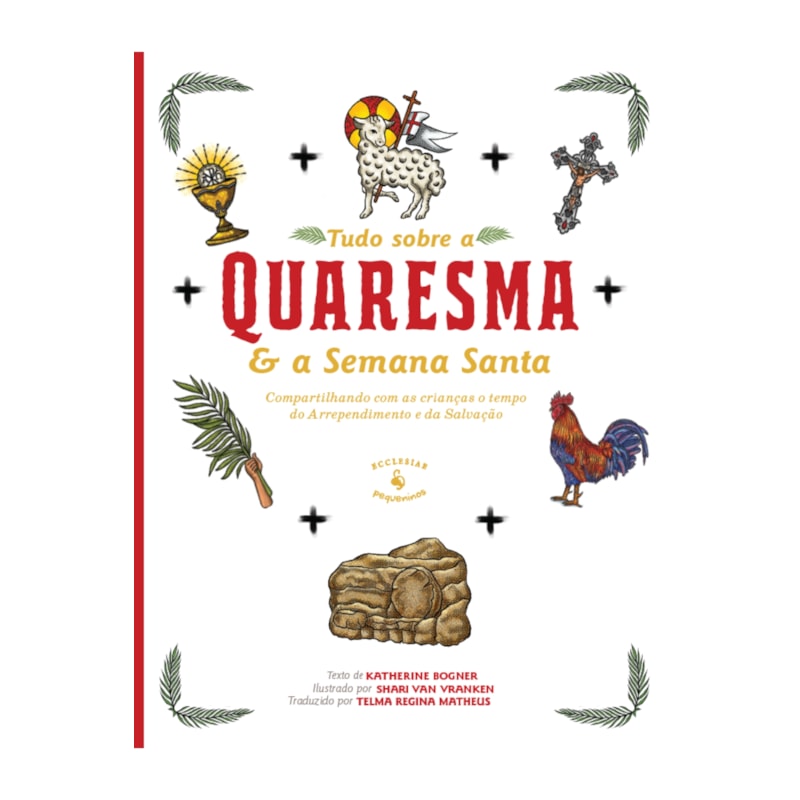 TUDO SOBRE A QUARESMA E A SEMANA SANTA: COMPARTILHANDO COM AS CRIANÇAS O TEMPO DO ARREPENDIMENTO E DA SALVAÇÃO