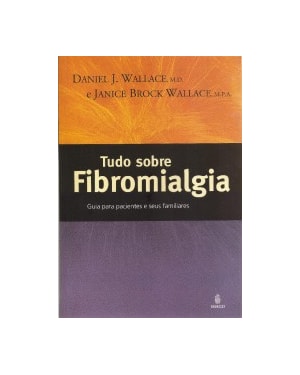Tudo sobre fibromialgia: Guia para pacientes e seus familiares