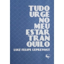TUDO URGE NO MEU ESTAR TRANQUILO