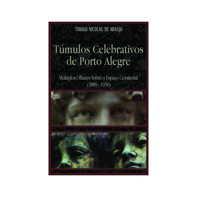 TÚMULOS CELEBRATIVOS DE PORTO ALEGRE - MÚLTIPLOS OLHARES SOBRE O ESPAÇO CEMITERIAL (1889-1930)