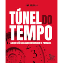 TÚNEL DO TEMPO: 50 QUESTÕES PARA REFLETIR SOBRE O PASSADO