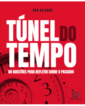 TÚNEL DO TEMPO: 50 QUESTÕES PARA REFLETIR SOBRE O PASSADO