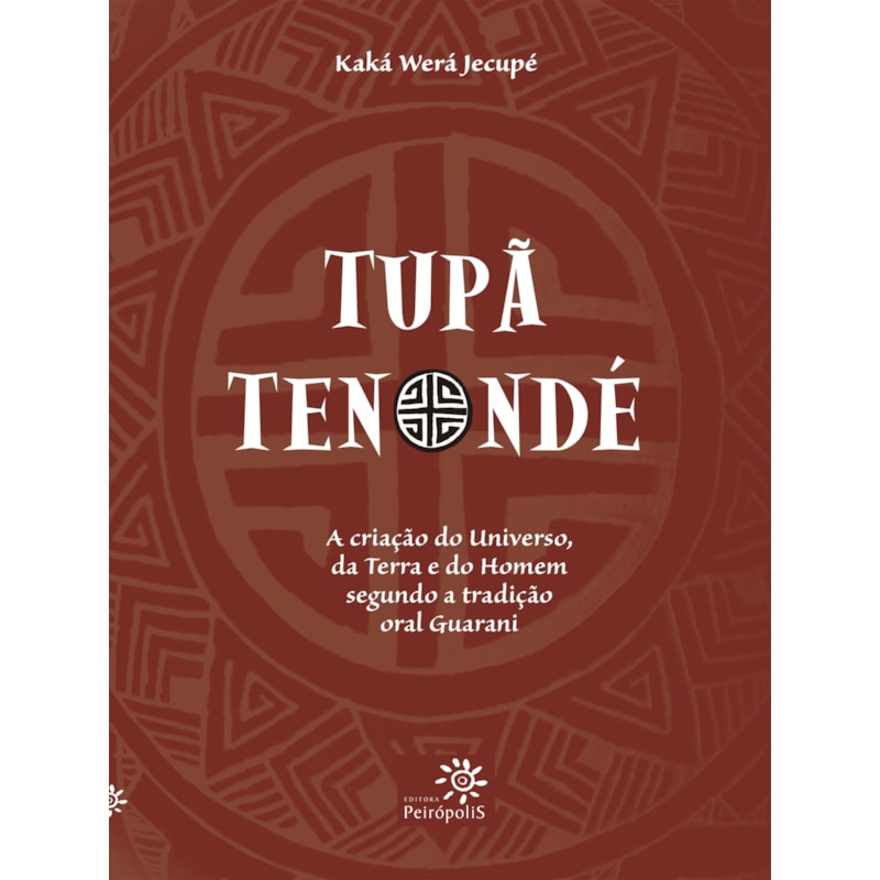 TUPÃ TENONDÉ: A CRIAÇÃO DO UNIVERSO, DA TERRA E DO HOMEM SEGUNDO A TRADIÇÃO ORAL GUARANI