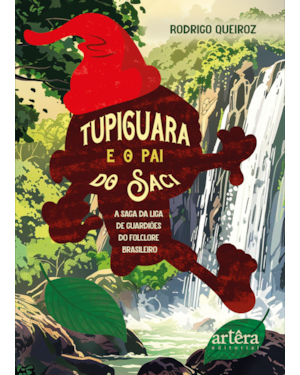 TUPIGUARA E O PAI DO SACI: A SAGA DA LIGA DE GUARDIÕES DO FOLCLORE BRASILEIRO