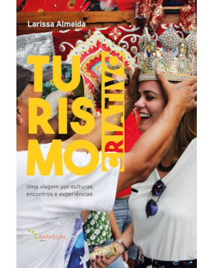 TURISMO CRIATIVO: UMA VIAGEM INTERIOR EM BUSCA DE RESPOSTAS QUE PODEM TORNAR A VIDA MAIS PLENA