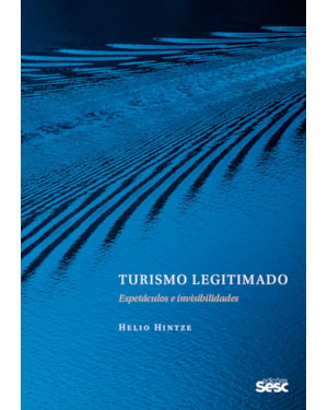 TURISMO LEGITIMADO: ESPETÁCULOS E INVISIBILIDADES