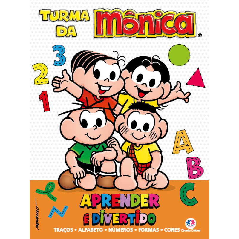 TURMA DA MÔNICA - APRENDER É DIVERTIDO: TRAÇOS, ALFABETO, NÚMEROS, FORMAS E CORES