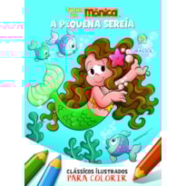 TURMA DA MÔNICA - CLÁSSICOS ILUSTRADOS PARA COLORIR: A PEQUENA SEREIA
